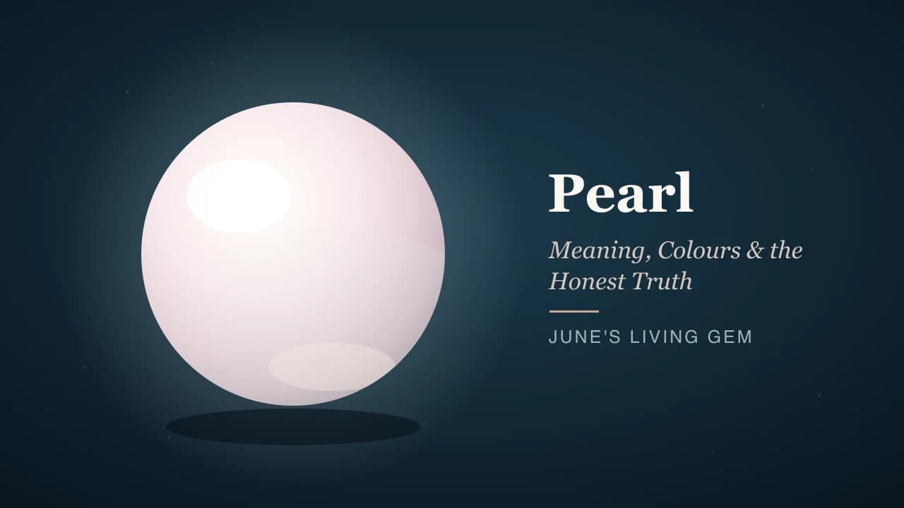 Pearl: Meaning, Colours, and the Honest Truth About June's Living Gem